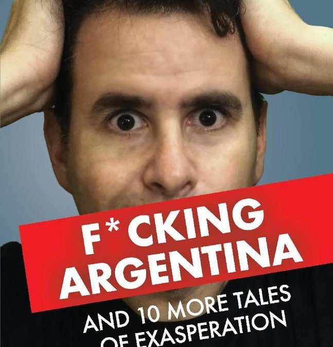 F*cking Argentina and 10 More Tales of Exasperation