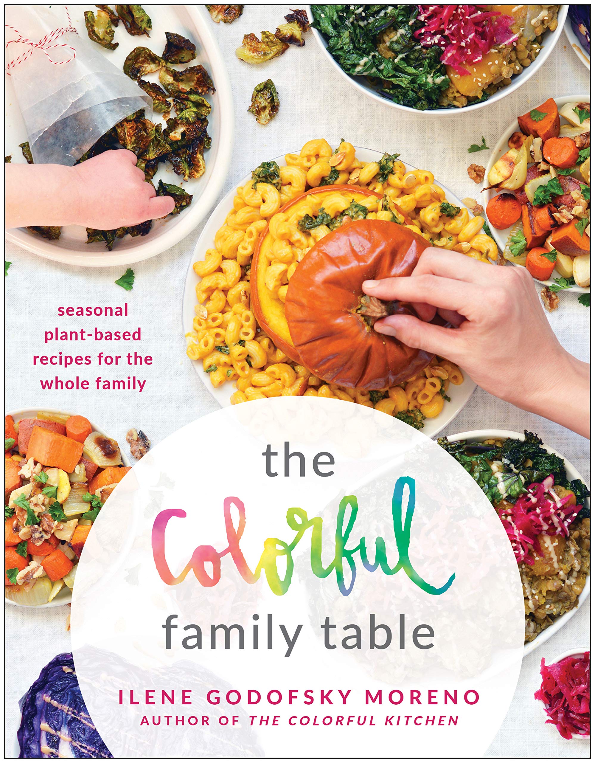 The Colorful Family Table: Seasonal Plant-Based Recipes for the Whole Family