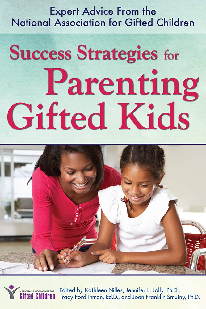 Success Strategies for Parenting Gifted Kids: Expert Advice From the National Association for Gifted Children