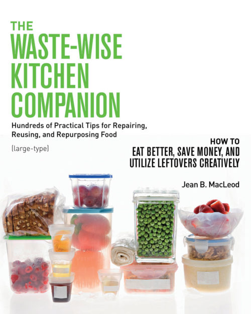 THE WASTE-WISE KITCHEN COMPANION: Hundreds of Practical Tips for Repairing, Reusing, and Repurposing Food: How to Eat Better, Save Money, and Utilize Leftovers Creatively