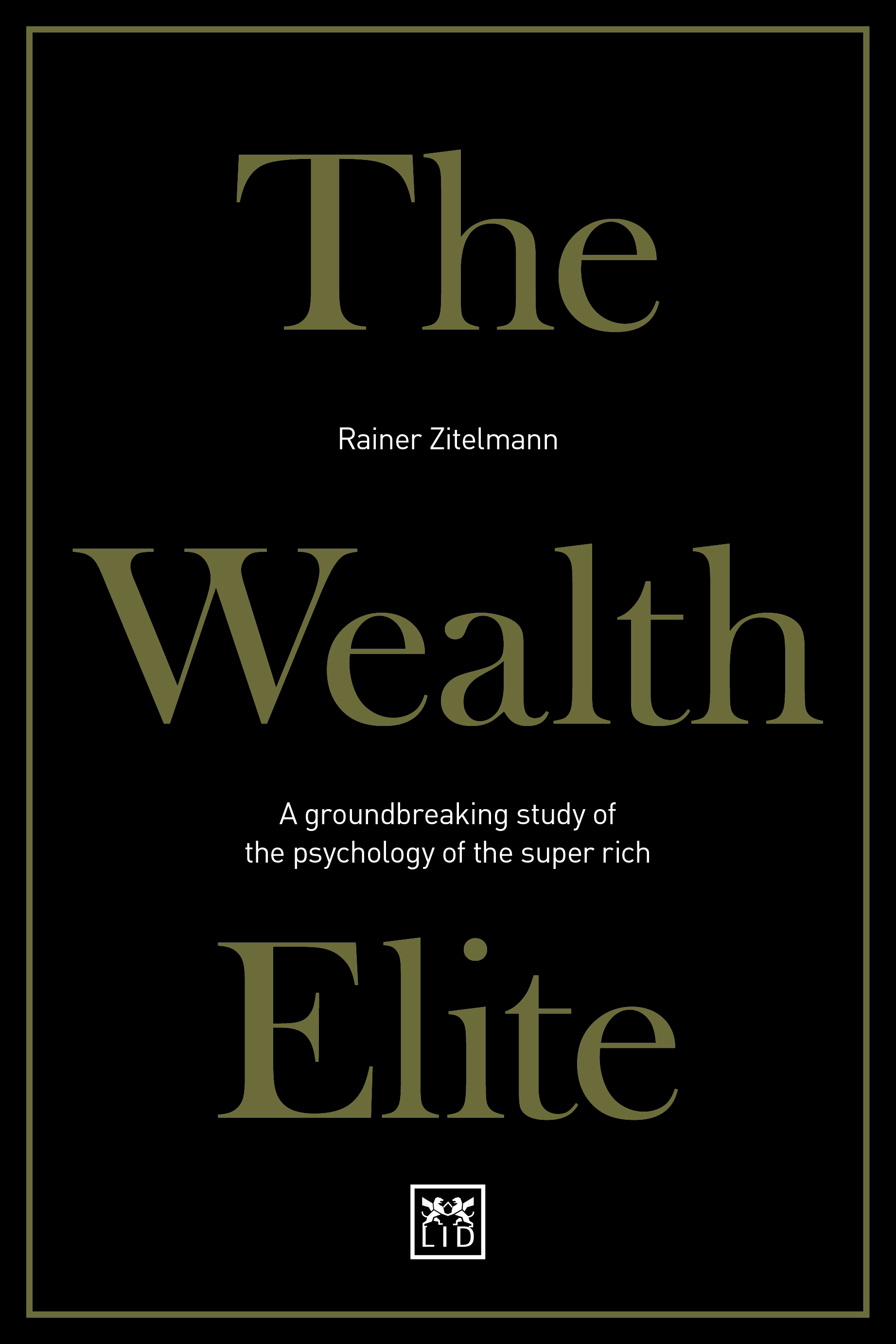 The Wealth Elite: A Groundbreaking Study of the Psychology of the Super Rich