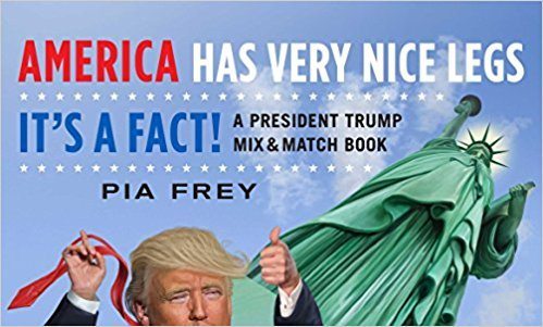 America Has Very Nice Legs―It's a Fact!: A President Trump Mix and Match Book