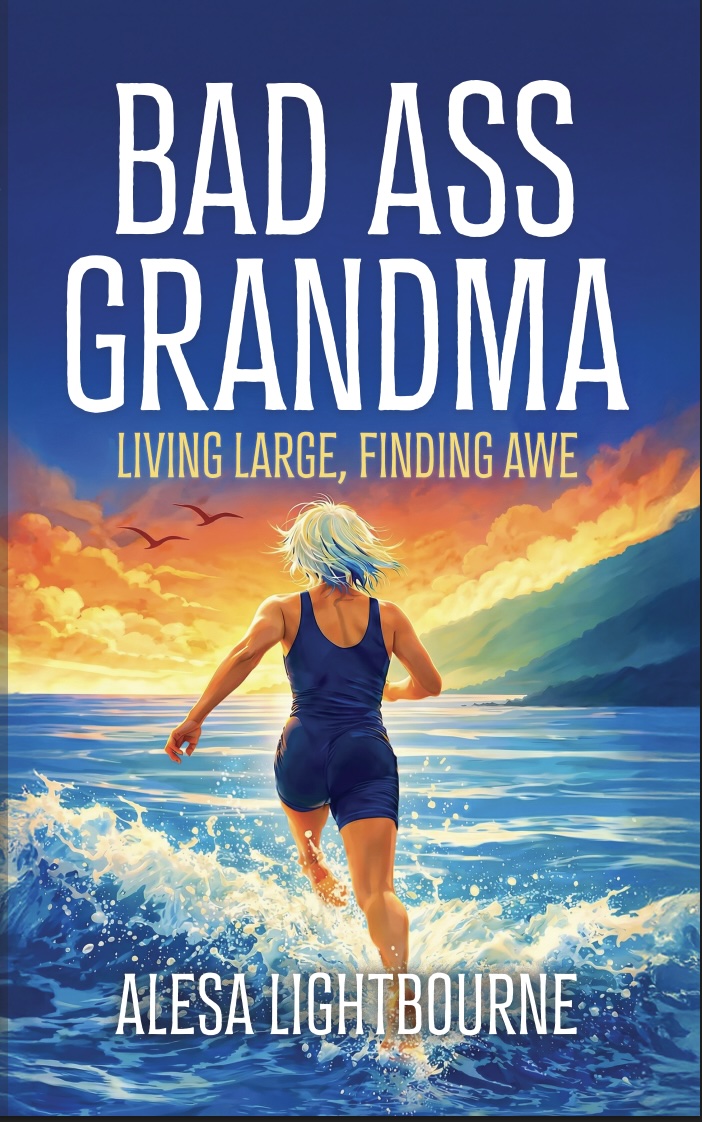 Bad Ass Grandma: Living Large, Finding Awe