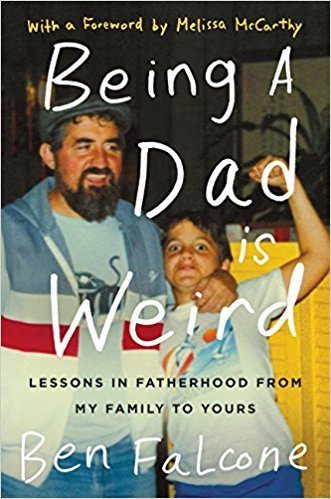 Being a Dad Is Weird: Lessons in Fatherhood from My Family to Yours