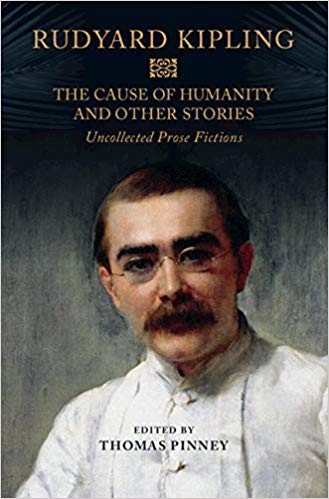 The Cause of Humanity and Other Stories: Rudyard Kipling's Uncollected Prose Fictions