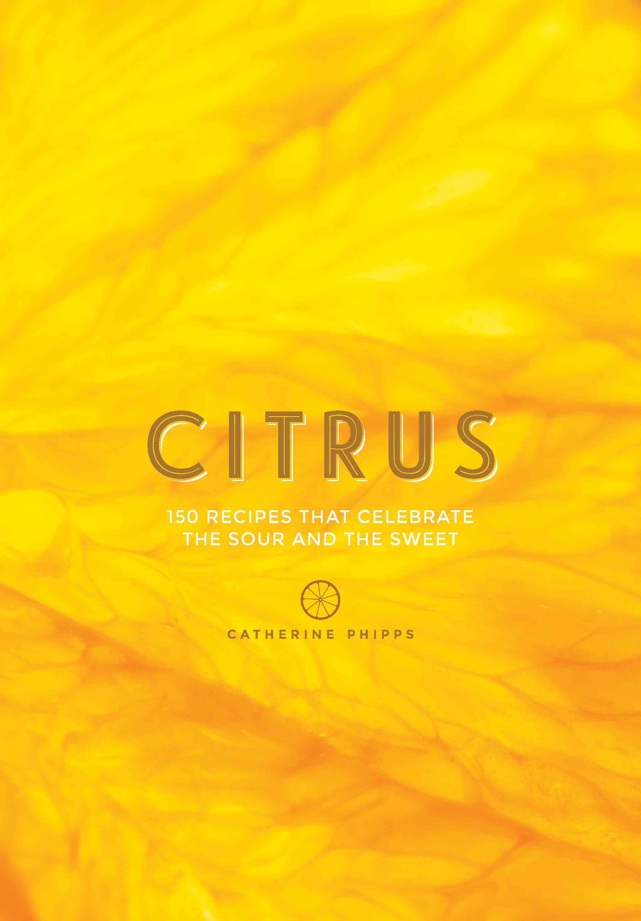 Citrus: 150 Recipes Celebrating the Sweet and the Sour