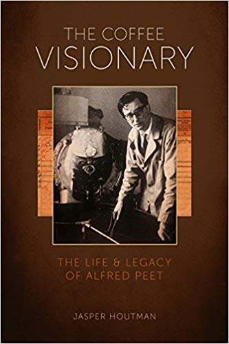 The Coffee Visionary: The Life and Legacy of Alfred Peet