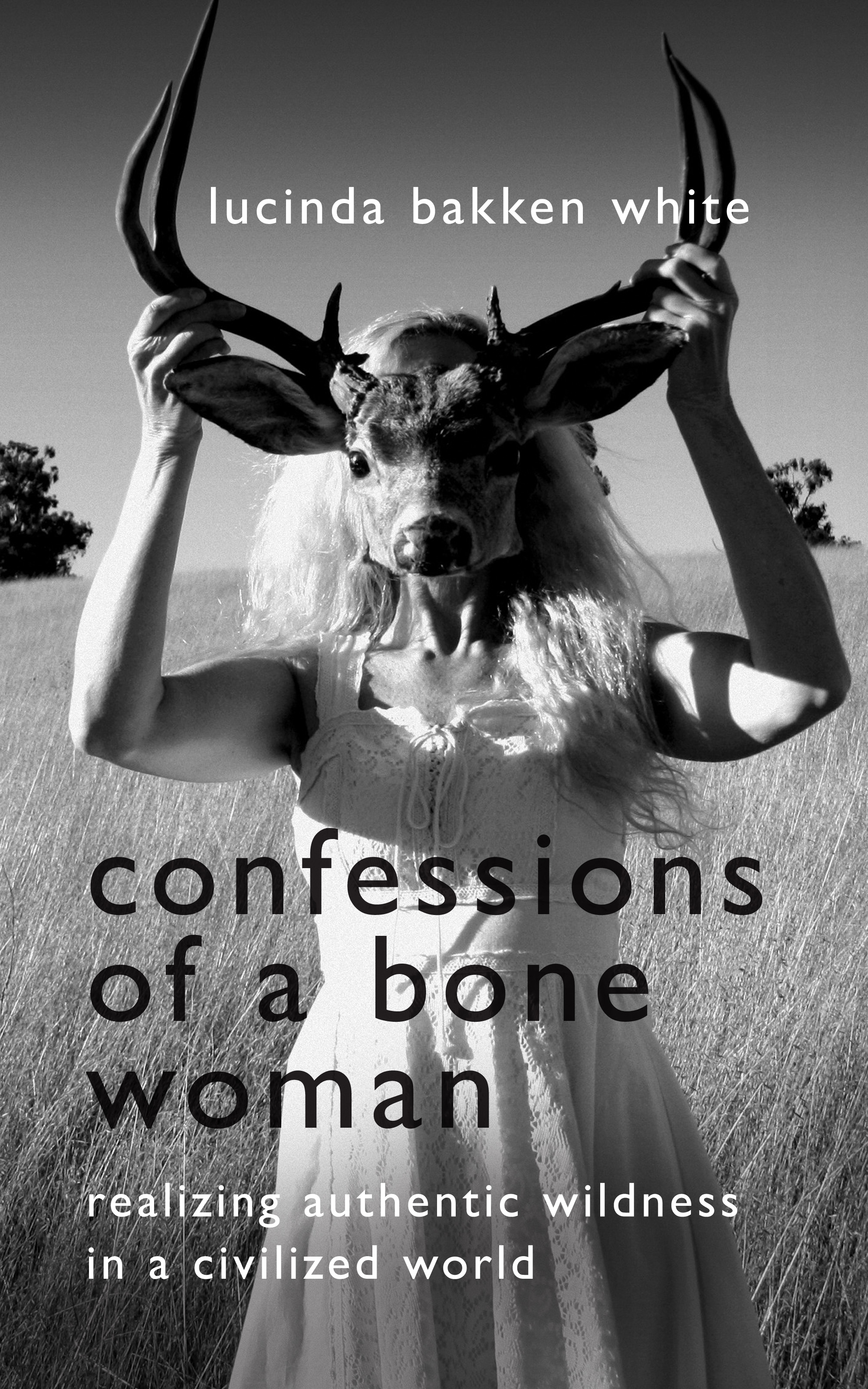 Confessions of a Bone Woman: Realizing Authentic Wildness in a Civilized World