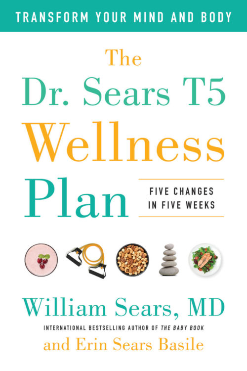 The Dr. Sears T5 Wellness Plan: Transform Your Mind and Body, Five Changes in Five Weeks