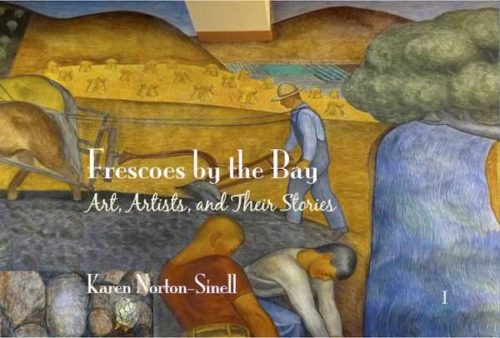 Frescoes by the Bay: Art, Artists, and Their Stories - Book I
