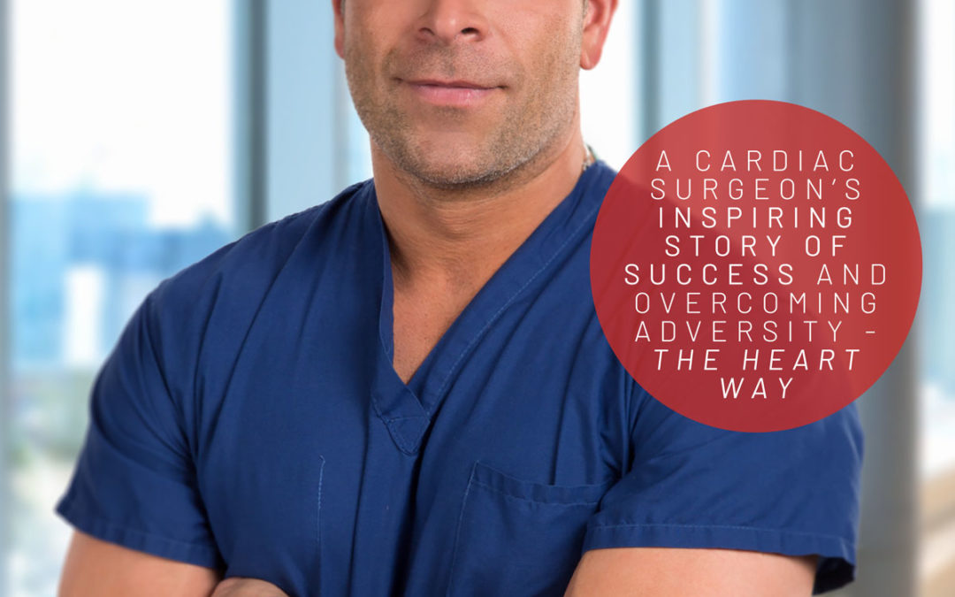 Heart To Beat: A Cardiac Surgeon’s Inspiring Story of Success and Overcoming Adversity–The Heart Way
