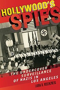 Hollywood’s Spies: The Undercover Surveillance of Nazis in Los Angeles