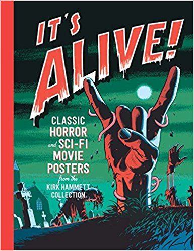 It's Alive!: Classic Horror and Sci-Fi Movie Posters from the Kirk Hammett Collection