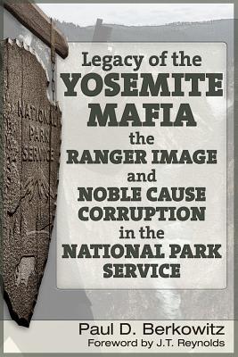 Legacy of the Yosemite Mafia: The Ranger Image and Noble Cause Corruption in the National Park Service