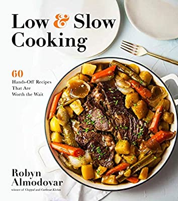 Low & Slow Cooking: 60 Hands-Off Recipes That Are Worth the Wait