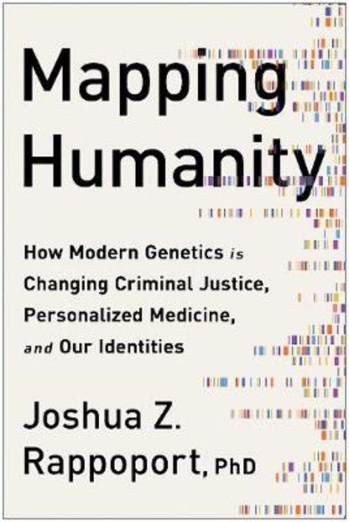Mapping Humanity: How Modern Genetics is Changing Criminal Justice, Personalized Medicine, and our Identities