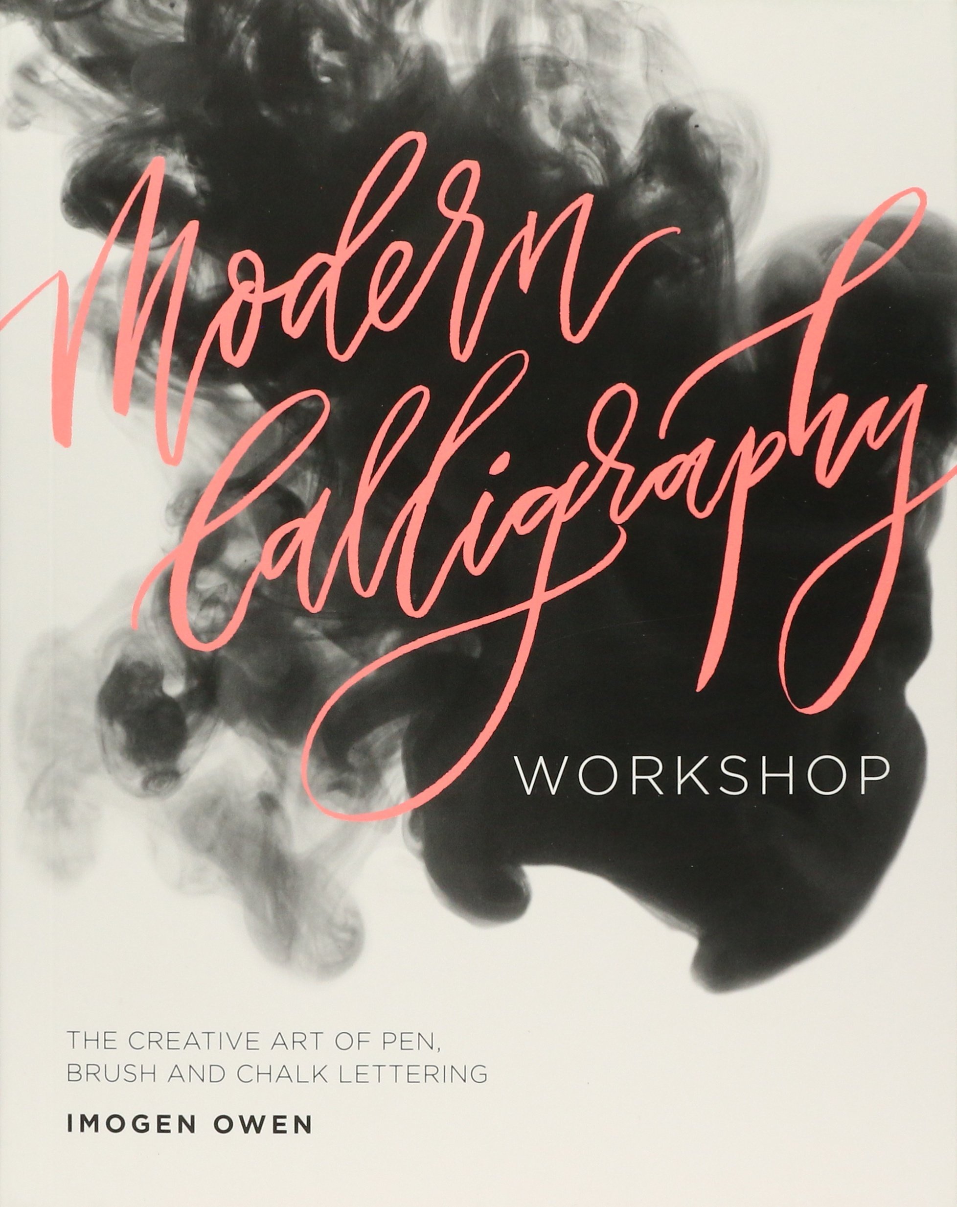 Modern Calligraphy Workshop : The Creative Art of Pen, Brush and Chalk Lettering