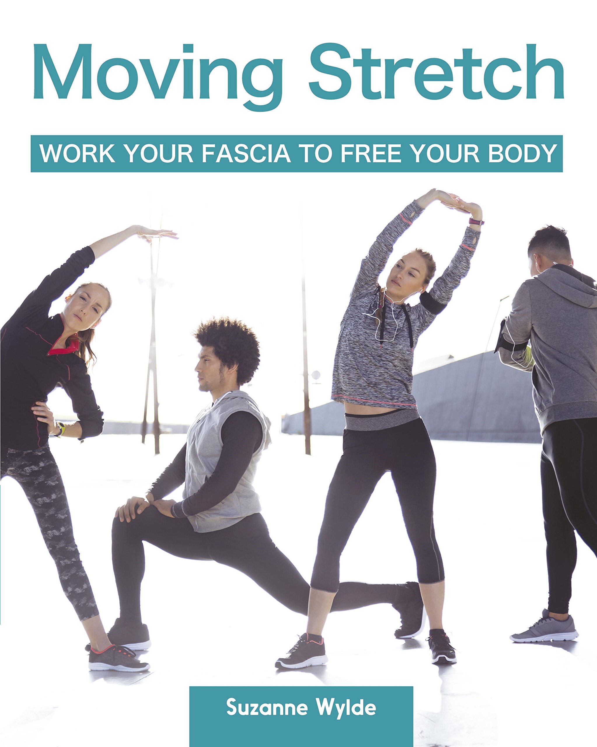 Moving Stretch: Work Your Fascia to Free Your Body