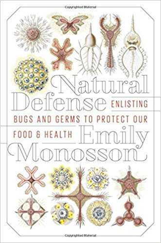 Natural Defense: Enlisting Bugs and Germs to Protect Our Food and Health