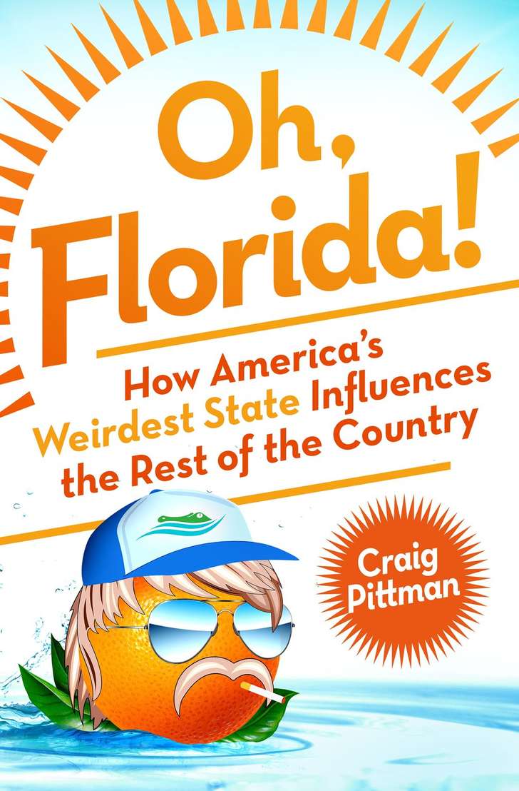 Oh, Florida!: How America's Weirdest State Influences the Rest of the Country