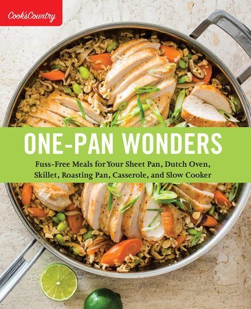 One-Pan Wonders: Fuss-Free Meals for Your Sheet Pan, Dutch Oven, Skillet, Roasting Pan, Casserole, and Slow Cooker (Cook's Country)