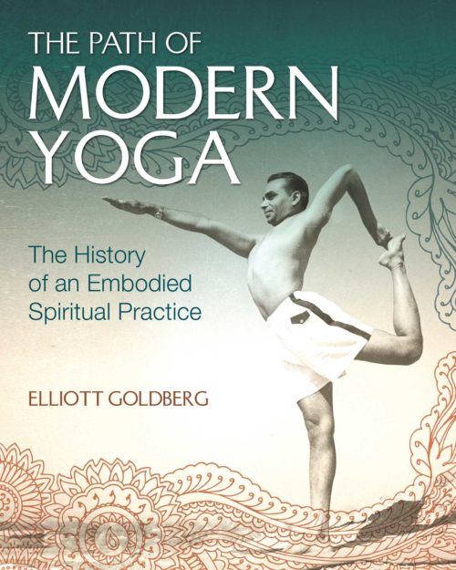 The Path of Modern Yoga: The History of an Embodied Spiritual Practice