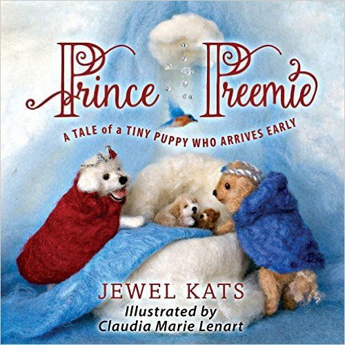 Prince Preemie: A Tale of a Tiny Puppy Who Arrived Early