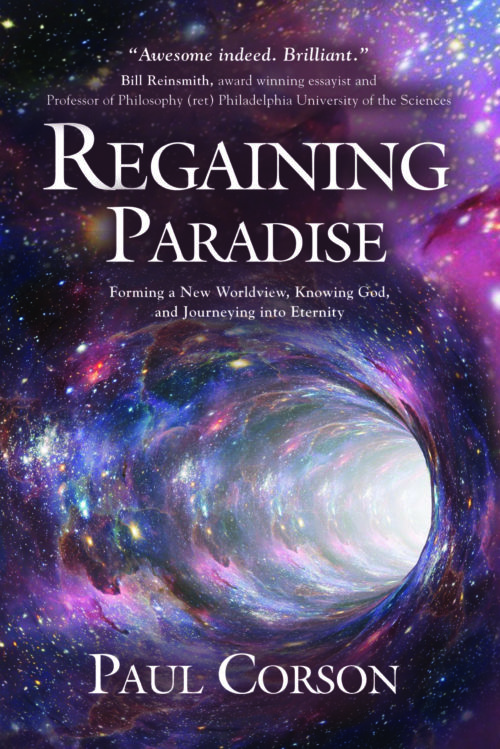 Regaining Paradise: Forming a New Worldview, Knowing God, and Journeying into Eternity