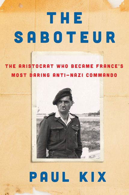 The Saboteur: The Aristocrat Who Became France's Most Daring Anti-Nazi Commando