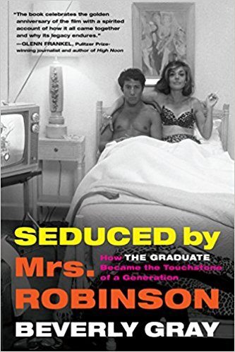 Seduced by Mrs. Robinson: How "The Graduate" Became the Touchstone of a Generation