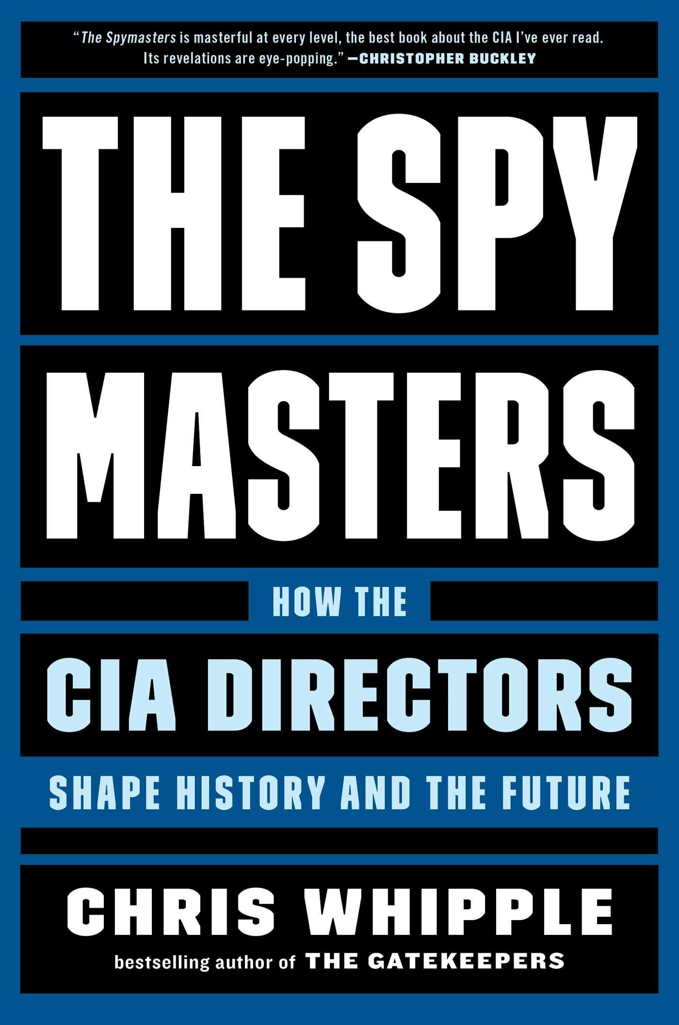 The Spymasters: How the CIA Directors Shape History and the Future