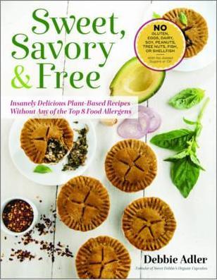Sweet, Savory, and Free: Insanely Delicious Plant-Based Recipes without Any of the Top 8 Food Allergens