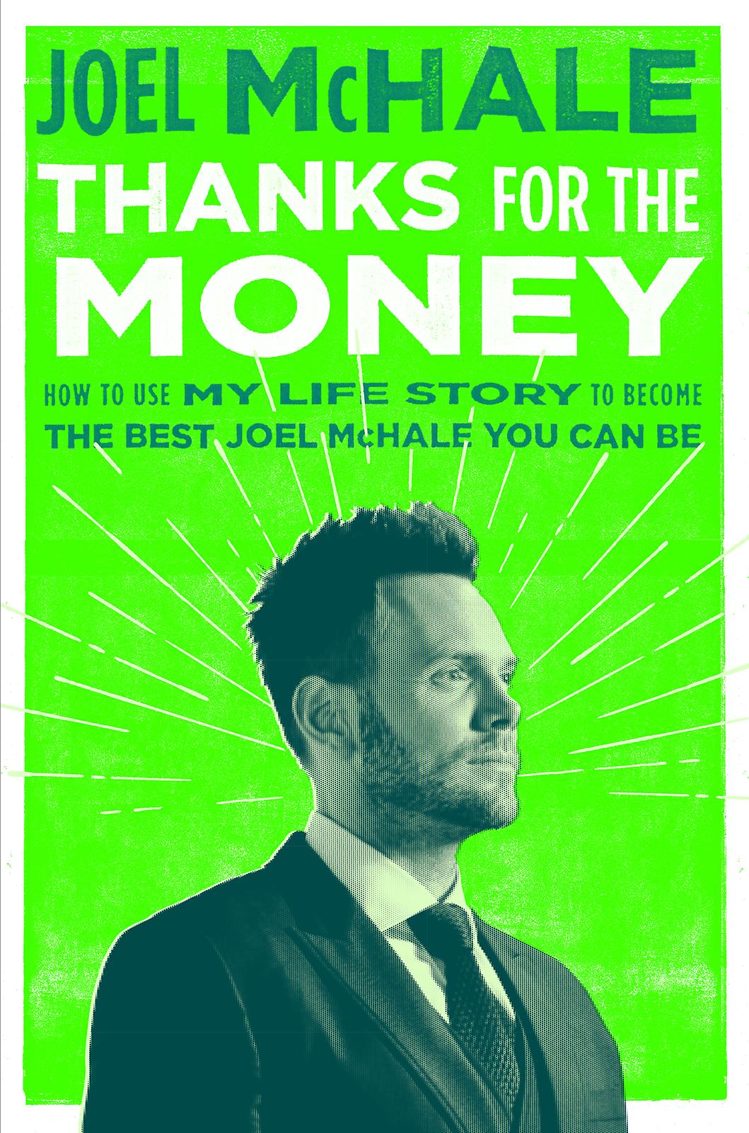 Thanks for the Money: How to Use My Life Story to Become the Best Joel McHale You Can Be