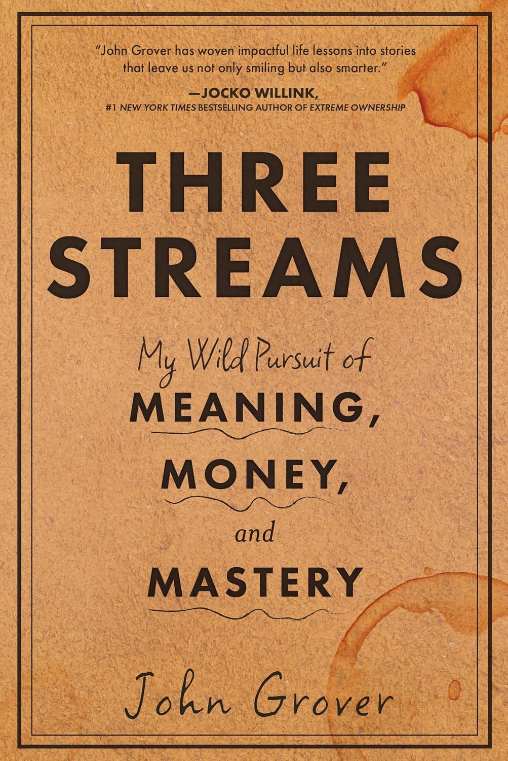 Three Streams: My Wild Pursuit of Meaning, Money, and Mastery