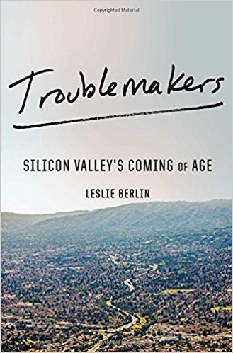 Troublemakers: Silicon Valley’s Coming of Age