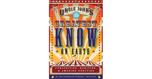 Uncle John's Greatest Know on Earth Bathroom Reader: Curiosities, Rarities & Amazing Oddities (33) (Uncle John's Bathroom Reader Annual)
