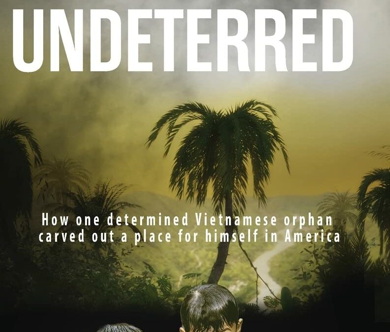 Undeterred: How One Determined Vietnamese Orphan Carved Out a Place for Himself in America