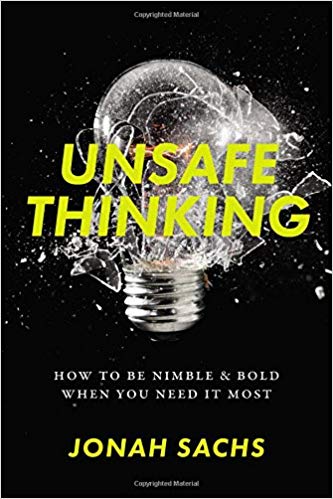 Unsafe Thinking: How to be Nimble and Bold When You Need It Most