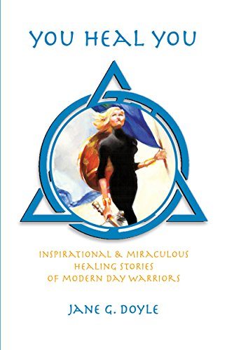 You Heal You: inspirational & miraculous healing stories of modern day warriors